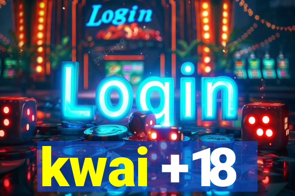 kwai +18